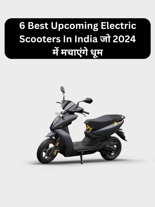 Best Upcoming Electric Scooters In India 2024